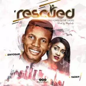 Enyo Sam - Rescued ft. Yadah